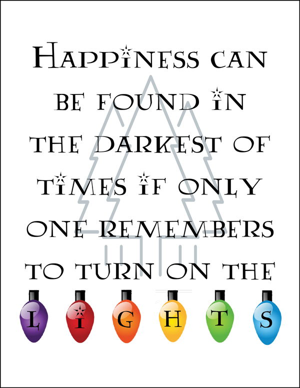 happiness can be found in the darkest of times if only one remembers to turn on the light
